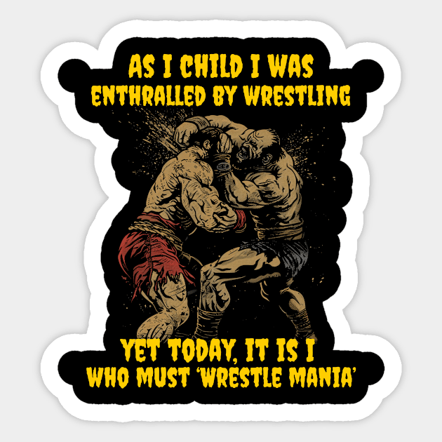 As I child I was enthralled by wrestling, yet today, it is I, who must ‘Wrestle mania’ Sticker by Popstarbowser